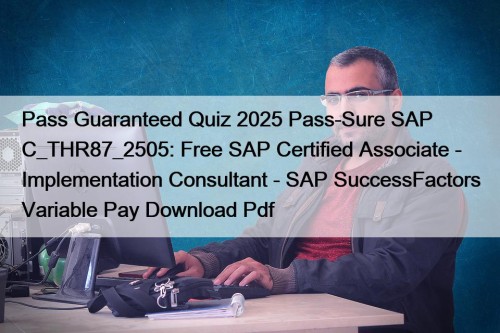 Pass Guaranteed Quiz 2025 Pass-Sure SAP C_THR87_2505: Free ...